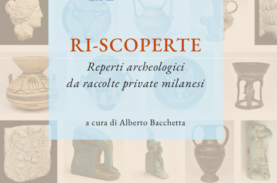 Presentazione del volume “Ri-scoperte. Reperti archeologici da raccolte private milanesi”